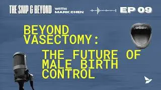 Beyond Vasectomy: The Future of Male Birth Control (Gels, Pills & ...) | The Snip & Beyond EP9