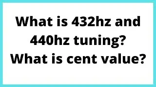 What Is 440hz and 432hz Tuning? What Is Cent Value?