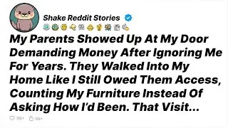 My Parents Showed Up At My Door Demanding Money After Ignoring Me For Years.... - Reddit Stories