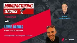 Lewis Barnes, Supply Chain Manager, Tekmar Energy. &ldquo;Young People can be great Leaders&rdquo;