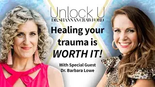 Practical Tools to Process Trauma with Dr. Barbara Lowe | UU Podcast Ep 56 | Dr. Shannan Crawford
