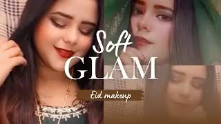 Soft Glam Eid Makeup Look 2025 | Elegant & Long-Lasting Eid Makeup Tutorial ✨