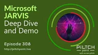 Microsoft JARVIS Deep Dive and Demo - Episode 308 - Piltch Point