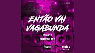 ENTÃO VAI VAGABUNDA