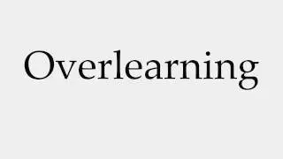How to Pronounce Overlearning