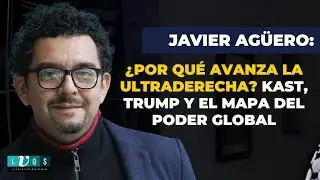 Javier Agüero: ¿por qué avanza la ultraderecha? Kast, Trump y el mapa del poder global