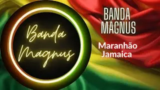 Banda Magnus - Maranh&atilde;o Jamaica