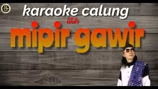 MIPIR GAWIR karaoke calung lirik