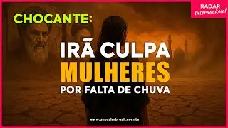 Ir&atilde; Culpa as Mulheres pela Falta de Chuva &mdash; e o Motivo &eacute; Inacredit&aacute;vel