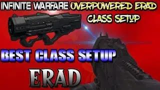 Infinite Warfare Best Class Setup On The ERAD|Overpowered Class Setup ERAD| ERAD Is The Best SMG