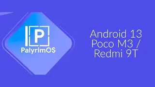 Palyrim OS V1.5 - Android 13 - Poco M3 / Redmi 9T (Juice / Chime)