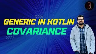 Generic in Kotlin - Covariance(Out) - Part 2