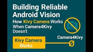 Building Reliable Android Vision: How Kivy Camera Works When Camera4Kivy Doesn&rsquo;t.
