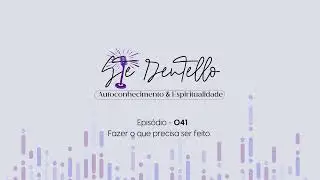 FAZER O QUE PRECISA SER FEITO | EP 041 - ST&Eacute; DENTELLO