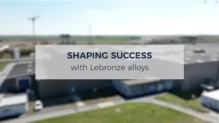 Shaping Success with Lebronze Alloys