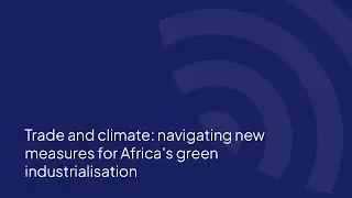 ACS2 Side Event | Trade and climate: navigating new measures for Africa's green industrialisation