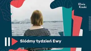 Si&oacute;dmy tydzień Ewy