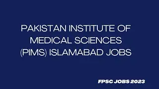 FPSC jobs 2023 advertisement 13/2023 | Pakistan institute of medical Sciences (PIMS) Islamabad Jobs