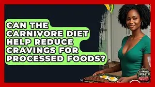 Can the Carnivore Diet Help Reduce Cravings for Processed Foods? - Carnivore Health Kitchen