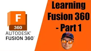 Learning Fusion 360 - Part 1