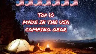 Top 10 Made in the USA Camping Gear