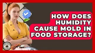 How Does Humidity Cause Mold In Food Storage? - Food Safety Kitchen