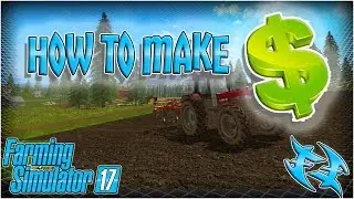 FARMING SIM 2017  - HOW TO MAKE MONEY FAST
