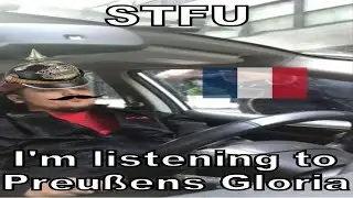 STFU I'm listening to Preu&szlig;ens Gloria