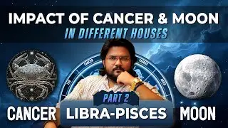 Cancer Zodiac Part 2 | Moon in Different Houses, Emotional Nature & Predictions | Vedic Astrology