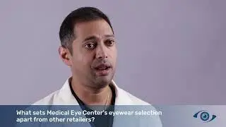 Dr. Poorav Patel- What sets Medical Eye Center's eyewear selection apart from other retailers?