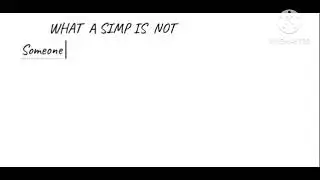 Simpology 101:The definition of what a simp is and is not