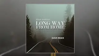 Evan Morgan - Long way from home (D4VE Remix) { Lyrical Video}