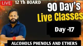 Day -17 Alcohol Phenol and ether || 90 Day&lsquo;s Series