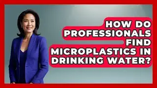 How Do Professionals Find Microplastics In Drinking Water? - Water Science For Everyone