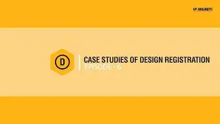 WHY DESIGN REGISTRATION IS IMPORTANT | CASE STUDIES OF DR | IPR AT A GLANCE | EPISODE - 6