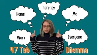 The 47 Tab Dilemma