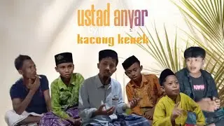 Ustad anyar(kacong kenek)