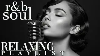 【R&B Soul】Chill & Unwind R&B Playlist &ndash; Smooth R&B Soul Vibes for Relaxing Moments