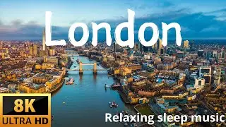 London sleeping music Relaxing Urban Explorations 8K ultra Film meditation