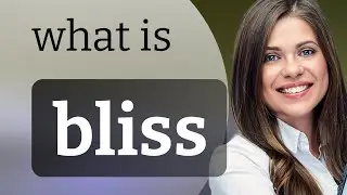 Bliss &mdash; BLISS meaning