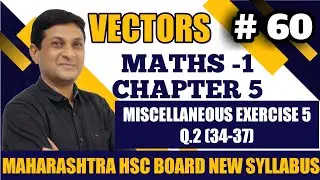 Vectors | Miscellaneous Ex.5, Q.34-37 | Class 12 Maths | Maharashtra Board | Samit Deshmukh