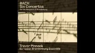 Six Concertos for the Margrave of Brandenburg (Trevor Pinnock, European Brandenburg Ensemble)