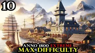 Managing COMPLEX LOGISTICS - Anno 1800 EXTREME - MAX Difficulty No Exceptions | Hardmode Survival 10