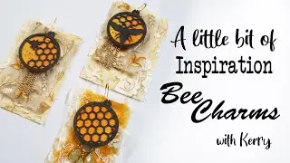 A Little Bit of Inspiration - Bee Charms - With Kerry