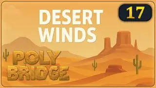 🌉 Poly Bridge (4K) #17 🔹 Desert Winds 2-2 ◽ Drawbridge