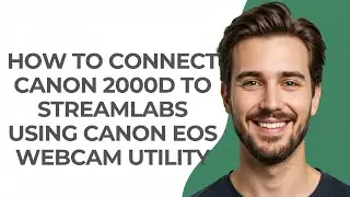 How to Connect Canon 2000d to Streamlabs Using Canon Eos Webcam Utility - GUIDE!