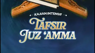 Sesi 8: TAFSIR JUZ 'AMMA (Dari Kitab At-Tafsir Al-Muyassar) - Ustadz Dzulqarnain M. Sunusi