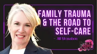 Healing from Trauma | Jill McMahon on Grief, Childhood Wounds & Suicide Prevention
