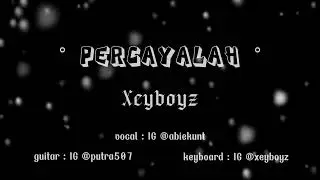Xeyboyz - Percayalah ( Official Lyric Video )