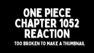 The Effects of War, The Good and the Bad.. One Piece Chapter 1052 Reaction